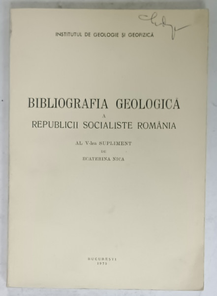 BIBLIOGRAFIA GEOLOGICA SI GEOFIZICA A R.S.R. , AL  V - LEA SUPLIMENT de ECATERINA  NICA ,  1975