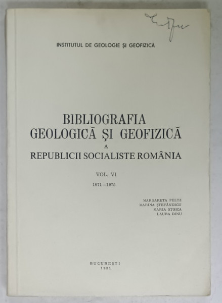 BIBLIOGRAFIA GEOLOGICA SI GEOFIZICA A R.S.R. , VOLUMUL VI , 1971 -1975 de MARGARETA PELTZ .... LAURA DINU , APARUTA 1981