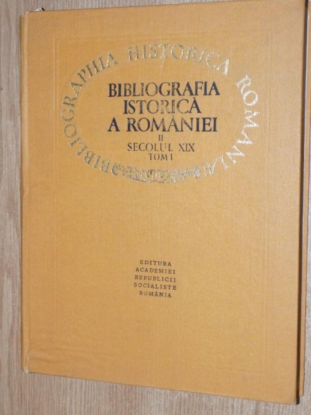 BIBLIOGRAFIA ISTORICA A ROMANIEI , VOL. II SECOLUL XIX , TOM I CADRUL GENERAL , TARA SI LOCUITORII , VOLUM INGRIJIT DE CORNELIA BODEA , 1972