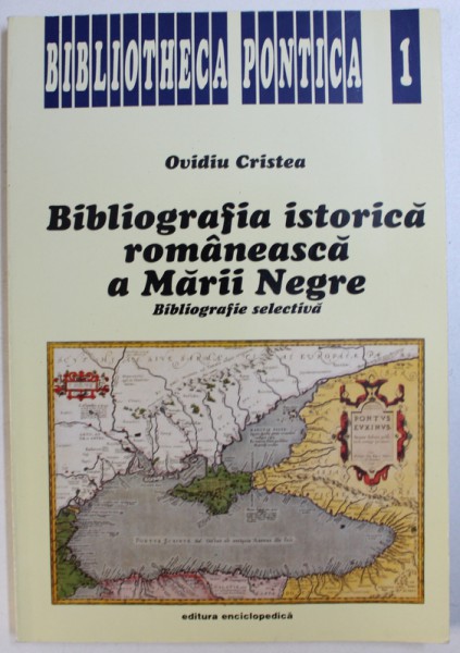 BIBLIOGRAFIA  ISTORICA ROMANEASCA A MARII NEGRE  -  BIBLIOGRAFIE SELECTIVA de OVIDIU CRISTEA , 1996