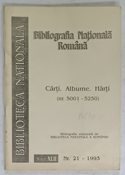 BIBLIOGRAFIA NATIONALA ROMANA , CARTI . ALBUME , HARTI ( NR. 5001 -5250  ) , SERIA  BIBLIOTECA  NATIONALA , NR. 21 , 1993