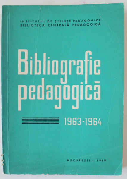 BIBLIOGRAFIE PEDAGOGICA , 1963 - 1964 , sub redactia I.C. PETRESCU si ALFRED LAUTERMAN , 1969