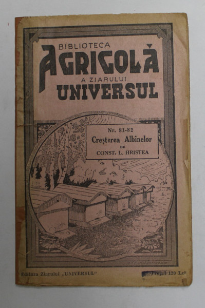 BIBLIOTECA AGRICOLA A ZIARULUI UNIVERSUL, NR. 81 - 82, CRESTEREA ALBINELOR de CONST. L. HRISTEA, 1945