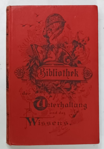 BIBLIOTHEK DER UNTERHALTUNG UND DES WISSENS ( BIBLIOTECA DE DIVERTISMENT SI CUNOASTERE )  , 1896 , TEXT IN GERMANA CU CARACTERE GOTICE