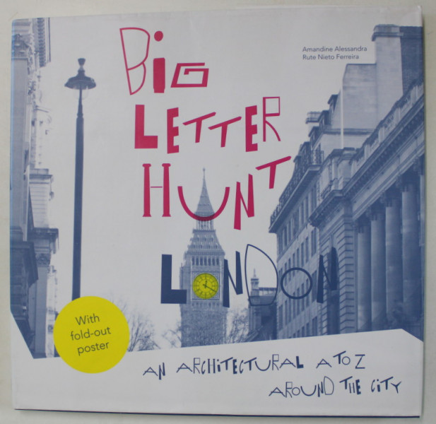 BIG LETTER HUNT LONDON AN  ARCHITECTURAL  A TO Z AROUND THE CITY by AMANDINE ALESSANDRA and RUTE NIETO FERREIRA , 2016