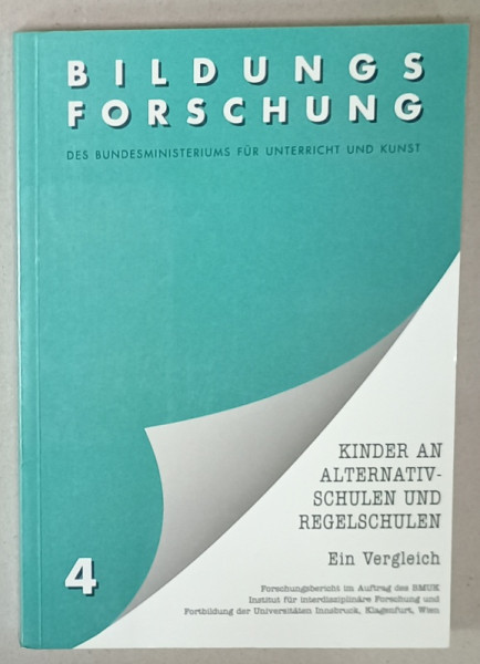 BILDUNGS FORSCHUNG 4 : KINDER AN ALTERNATIV SCHULEN UND REGELESCHULEN ( COPII IN SCOALA ALTERNATIVA SI CEA REGULATA  ) , TEXT IN LIMBA GERMANA , 1993