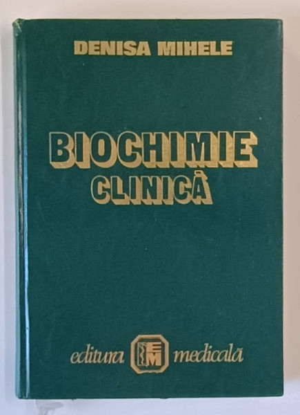 BIOCHIMIE CLINICA de DENISA MIHELE , 2001 , EDITIE CARTONATA , PREZINTA SUBLINIERI *