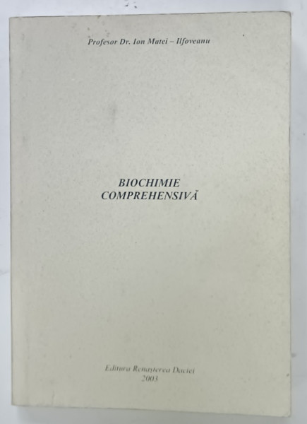 BIOCHIMIE COMPREHENSIVA de Dr. ION MATEI - ILFOVEANU , 2003