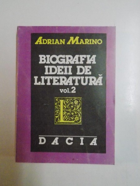 BIOGRAFIA IDEII DE LITERATURA de ADRIAN MARINO  VOL II  CLUJ-NAPOCA 1992