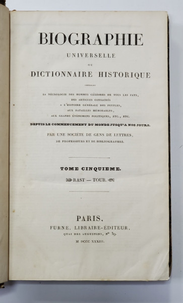 BIOGRAPHIE UNIVERSELLE OU DICTIONNAIRE HISTORIQUE , TOME CINQUIEME , RAST - TOUR , 1833