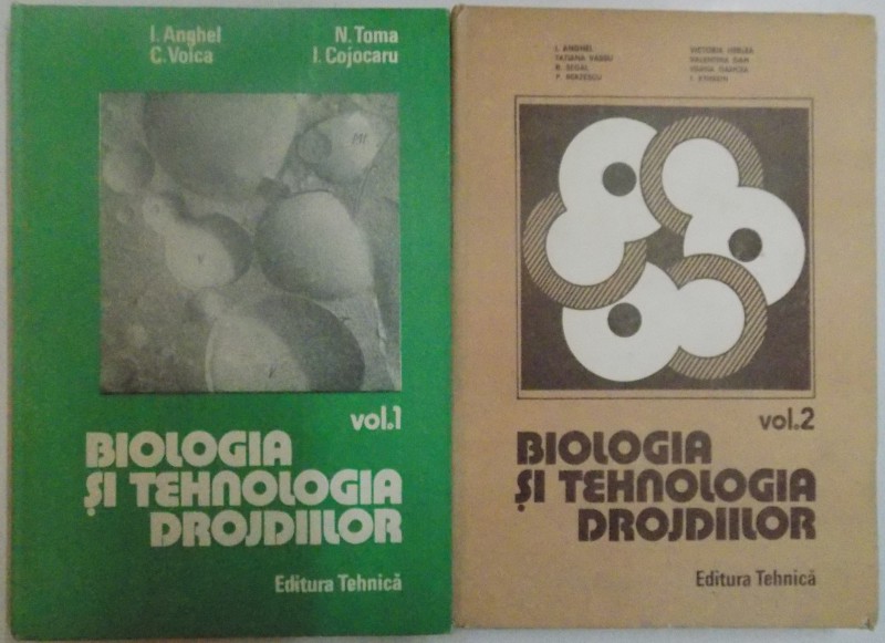 BIOLOGIA SI TEHNOLOGIA DROJDIILOR de I. ANGHEL...I. COJOCARU , VOL I - II , 1989