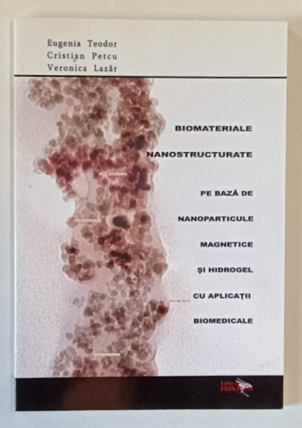 BIOMATERIALE NANOSTRUCTURATE PE BAZA DE NANOPARTICULE MAGNETICE ....de EUGENIA  TEODOR ...VERONICA  LAZAR , 2008