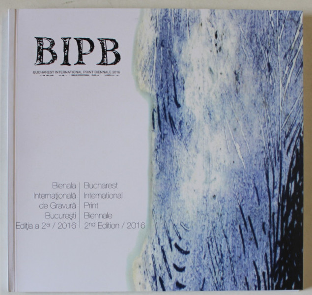 BIPB , BIENALA INTERNATIONALA DE GRAVURA , EDITIA A II - A , 2016