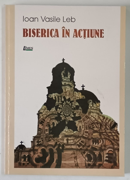 BISERICA IN ACTIUNE de IOAN VASILE LEB , 2001
