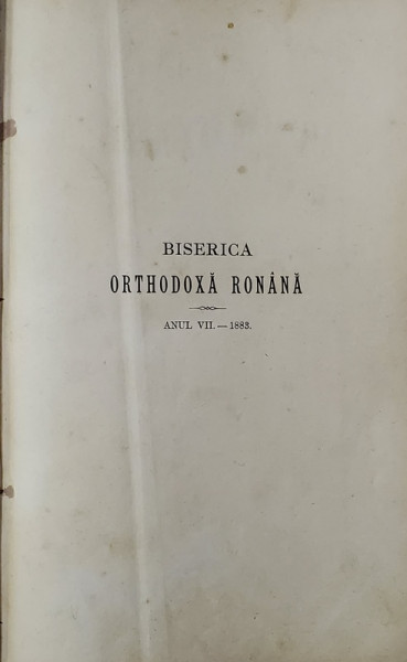 BISERICA ORTHODOXA ROMANA , JURNALUL PERIODICU ECLESIASTICU ANUL VII , 1883, COLIGAT DE 12 NUMERE CONSECUTIVE , AN INTREG