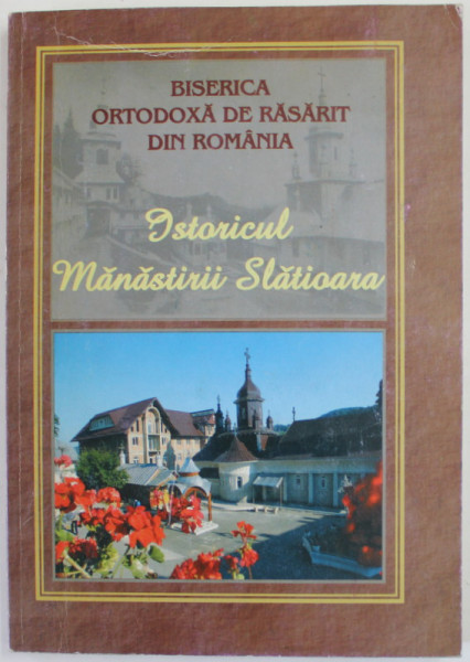 BISERICA ORTODOXA DE RASARIT DIN ROMANIA , ISTORICUL MANASTIRII SLATIOARA , 2009