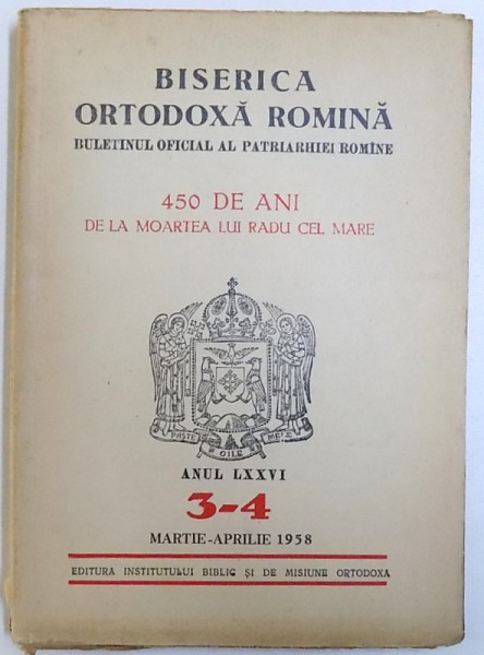 BISERICA ORTODOXA ROMANA  - BULETINUL OFICIAL AL PATRIARHIEI ROMANE  - 450 DE ANI DE LA MOARTEA LUI RADU CEL MARE  - ANUL LXXVI , NR. 3-4 , MARTIE  - APRILIE , 1958