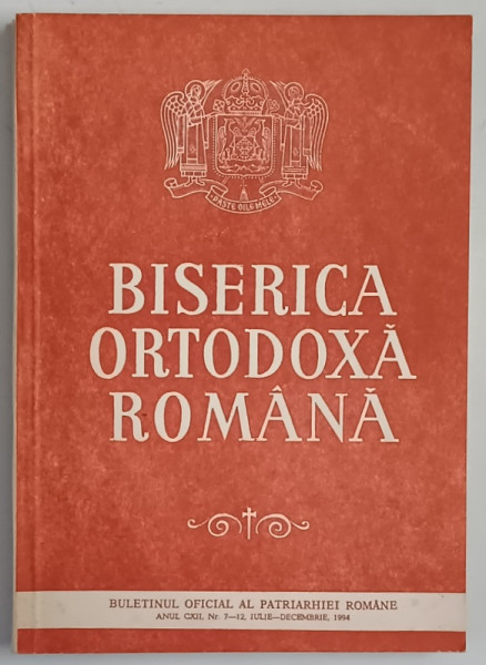 BISERICA ORTODOXA ROMANA , BULETINUL OFICIAL AL PATRIARHIEI ROMANE , ANUL CXII , NUMERELE 7 - 12 , IULIE - DECEMBRIE , 1994