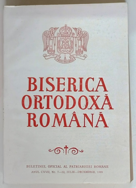 BISERICA ORTODOXA ROMANA , BULETINUL OFICIAL AL PATRIARHIEI ROMANE , ANUL CXVII , NUMERELE 7 - 12 , IULIE - DECEMBRIE , 1999