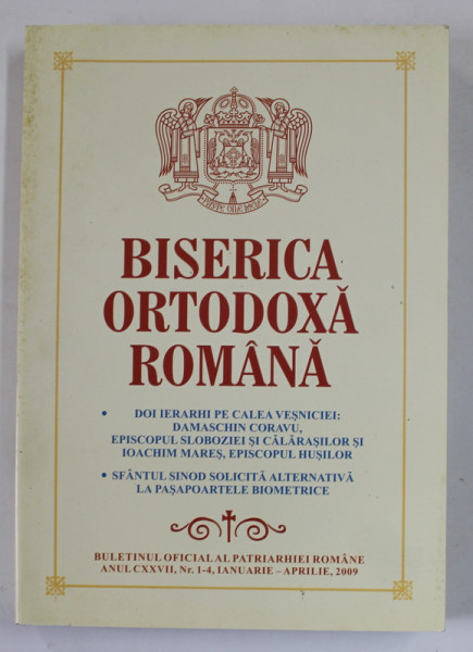 BISERICA ORTODOXA ROMANA , BULETINUL OFICIAL AL PATRIARHIEI ROMANE , ANUL CXXVII , NR. 1 -4 , ian. - aprilie  , 2009