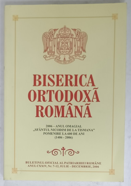 BISERICA ORTODOXA ROMANA , BULETINUL OFICIAL AL PATRIARHIEI ROMANE , NR. 7- 12 , 2006