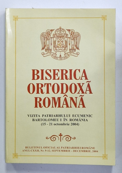 BISERICA ORTODOXA  ROMANA , BULETINUL OFICIAL AL PATRIARHIEI ROMANE , SUBIECT : VIZITA PARTRIARHULUI  ECUMENIC  BARTOLOMEU IN ROMANIA  , NR. 9-12 , 2004
