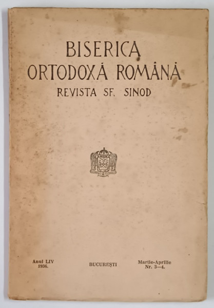 BISERICA ORTODOXA ROMANA , REVISTA SF. SINOD , ANUL LIV , NUMERELE 3 - 4 , MARTIE - APRILIE , 1936