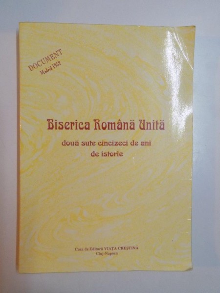 BISERICA ROMANA UNITA , DOUA SUTE CINCIZECI DE ANI DE ISTORIE , 1998