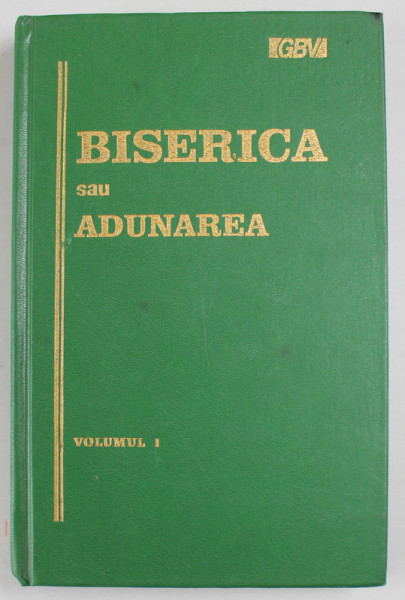 BISERICA SAU ADUNAREA , SCHITA A ISTORIE EI TIMP DE APROAPE DOUAZECI DE SECOLE , VOLUMUL I , 1993