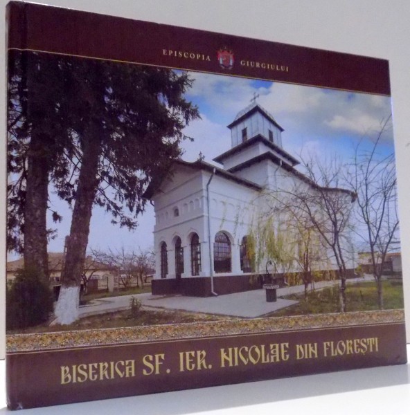 BISERICA SF. IER. NICOLAE DIN FLORESTI de PR. ANDREI PETRACHE, PR. VALERIU POPESCU, PR. IUSTIN PASLARU , 2014