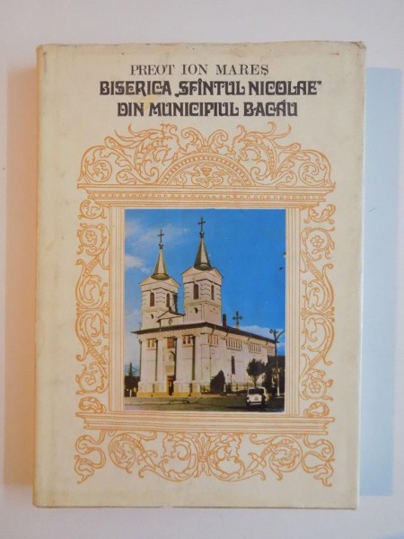 BISERICA SFANTUL NICOLAE DIN MUNICIPIUL BACAU de IOAN MARES  1983