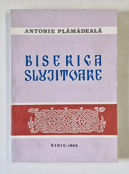 BISERICA SLUJITOARE de ANTONIE PLAMADEALA , MITROPOLITUL ARDEALULUI , 1986 , DEDICATIE CATRE COSTIN MURGESCU *