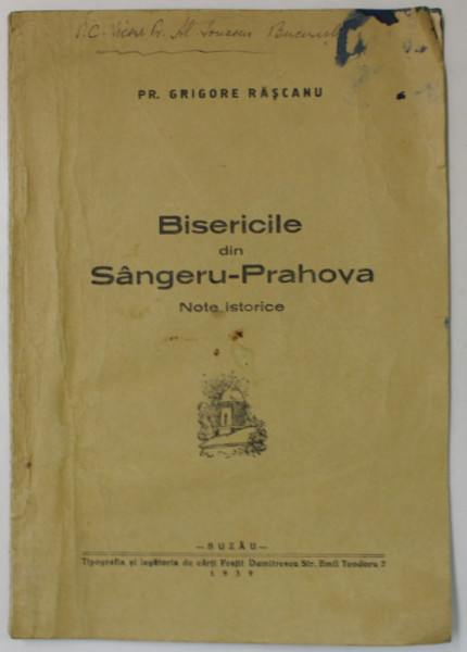 BISERICILE DIN SANGERU - PRAHOVA , NOTE ISTORICE de PR. GRIGORE RASCANU , 1939, DEDICATIE *