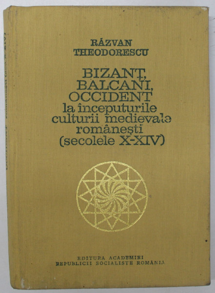 BIZANT , BALCANI , OCCIDENT LA INCEPUTURILE CULTURII MEDIEVALE ROMANESTI (SECOLELE X-XIV) de RAZVAN THEODORESCU , 1974 * PREZINTA  SUBLINIERI CU PIXUL