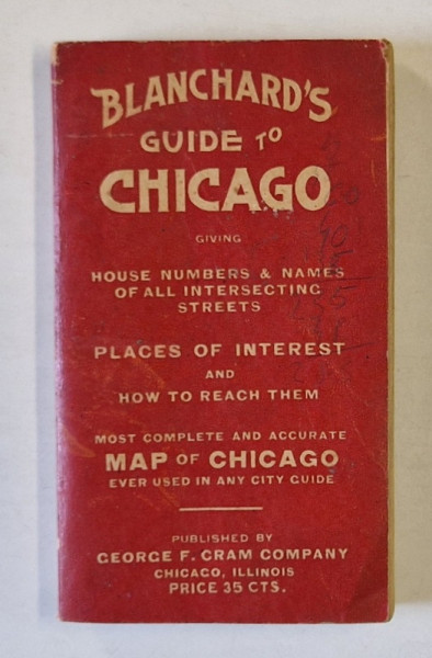 BLANCHARD 'S GUIDE TO CHICAGO , HOUSE NUMBERS and NAMES ...PLACES OF INTEREST , MAP OF CHICAGO , CCA. 1900