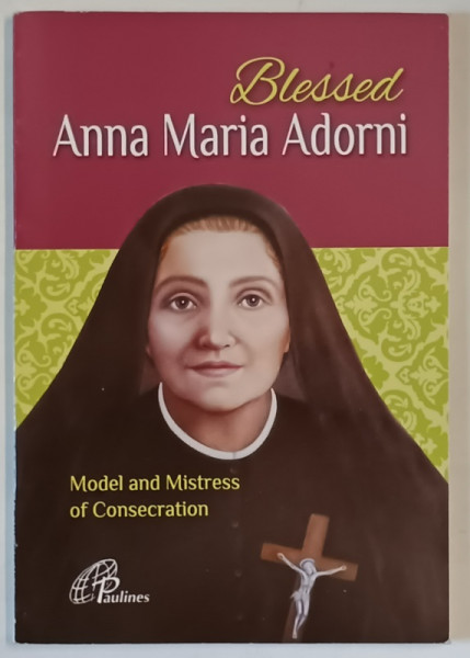BLESSED ANNA MARIA ADORNI , MODEL AND MISTRESS OF CONSECRATION , 2017