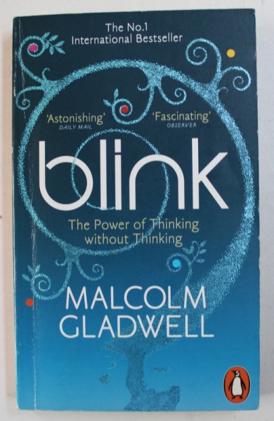 BLINK - THE POWER OF THINKING WITHOUT THINKING by MALCOM GLADWELL , 2006