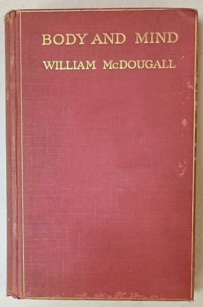 BODY AND MIND , A  HISTORY AND A DEFENSE OF ANIMISM by WILLIAM McDOUGALL , 1911