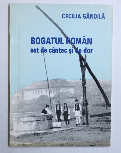 BOGATUL ROMAN-SAT DE CANTEC SI DE DOR de CECILIA GANDILA , 1995 , DEDICATIE*