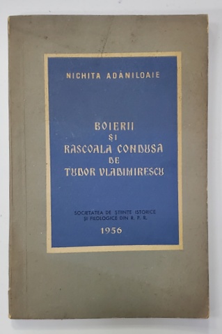 BOIERII SI RASCOALA CONDUSA  DE TUDOR VLADIMIRESCU de NICHITA ADANILOAIE  , 1956, DEDICATIE *