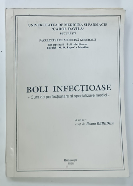 BOLI INFECTIOASE , CURS DE PERFECTIONAREA SI SPECIALIZAREA MEDICI de ILEANA REBEDEA , 1993