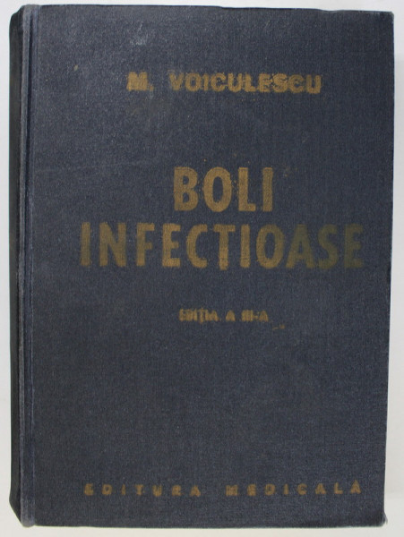 BOLI INFECTIOASE de M. VOICULESCU , EDITIA A III-A ,REVIZUITA SI ADAUGITA , 1981