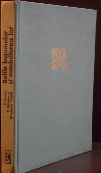 BOLILE LEGUMELOR SI COMBATEREA LOR de E. DOCEA...ELISABETA FRATILA , 1979