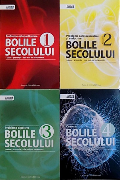 BOLILE SECOLULUI  - CAUZE , PREVENTIE , CELE MAI NOI TRATATEMNTE , VOL. I - IV de DR. CRISTINA BALANESCU