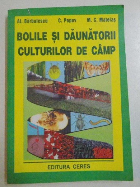 BOLILE SI DAUNATORII CULTURILOR DE CAMP de AL. BARBULESCU , C. POPOV , M. C. MATEIAS , 2002