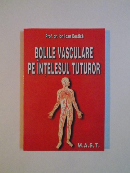 BOLILE VASCULARE PE INTELESUL TUTUROR de ION IOAN COSTICA  2003 * PREZINTA SUBLINIERI