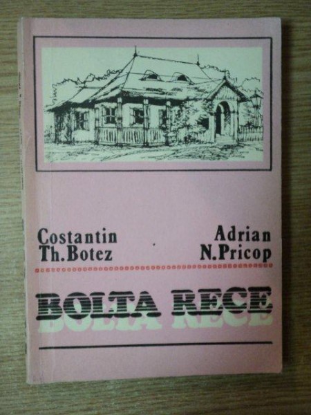 BOLTA RECE . LA DOUA SECOLE DE EXISTENTA (1786-1986) de CONSTANTIN TH. BOTEZ , ADRIAN N. PRICOP , 1988