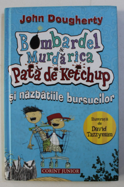 BOMBARDEL &amp; MURDARICA PATA DE KETCHUP SI NAZBATIILE BURSUCILOR de JOHN DOUGHERTY , ilustratii de DAVID TAZZYMAN , 2014