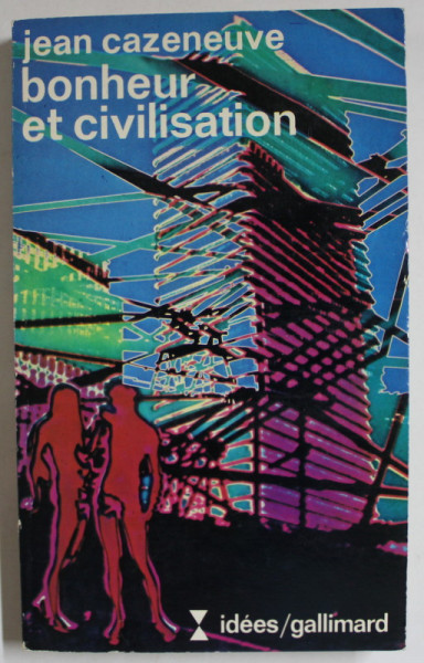 BONHEUR ET CIVILISATION par JEAN CAZENEUVE , 1978