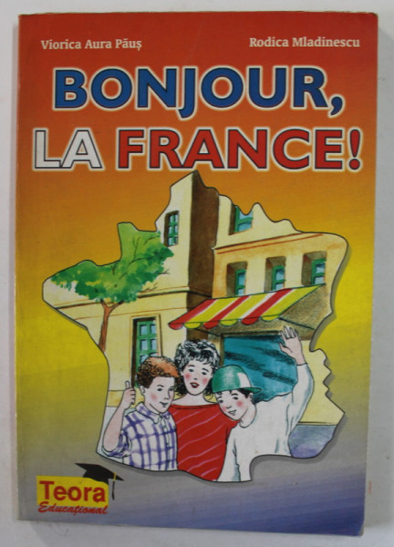 BONJOUR LA FRANCE ! par VIORICA AURA PAUS si RODICA MLADINESCU , 1998